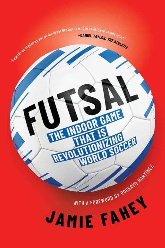 The Indoor Game That Is Revolutionizing World Soccer: Futsal