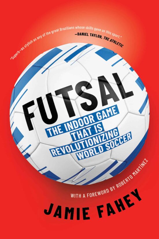 The Indoor Game That Is Revolutionizing World Soccer: Futsal
