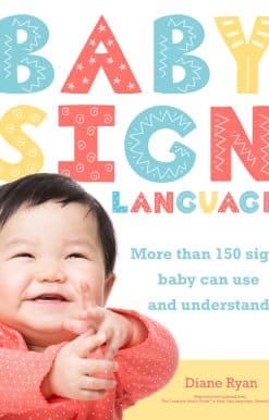 Baby Sign Language: More than 150 Signs Baby Can Use and Understand