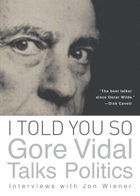 I Told You So: Gore Vidal Talks Politics: Interviews with Jon Wiener