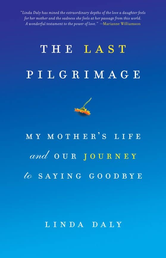 My Mother's Life and Our Journey to Saying Goodbye: The Last Pilgrimage