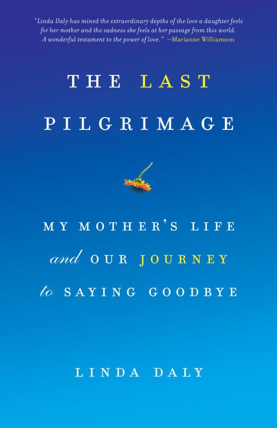 My Mother's Life and Our Journey to Saying Goodbye: The Last Pilgrimage
