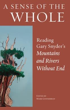 A Sense of the Whole: Reading Gary Snyder's Mountains and Rivers Without End