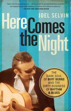 The Dark Soul of Bert Berns and the Dirty Business of Rhythm and Blues: Here Comes the Night
