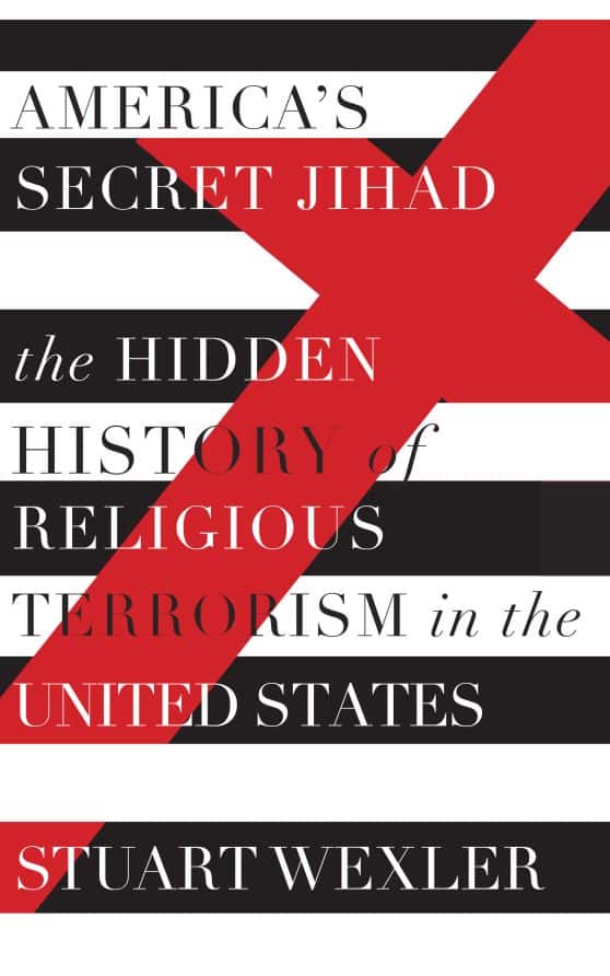 The Hidden History of Religious Terrorism in the United States: America's Secret Jihad