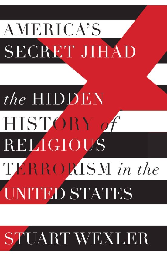 The Hidden History of Religious Terrorism in the United States: America's Secret Jihad
