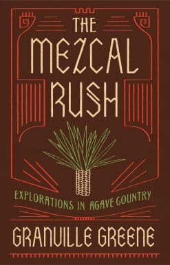 The Mezcal Rush: Explorations in Agave Country
