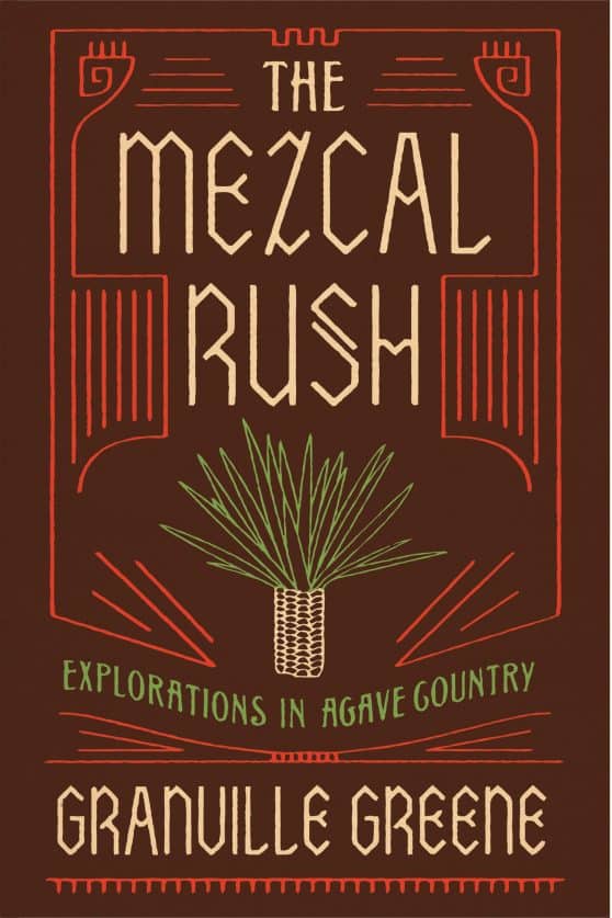 The Mezcal Rush: Explorations in Agave Country