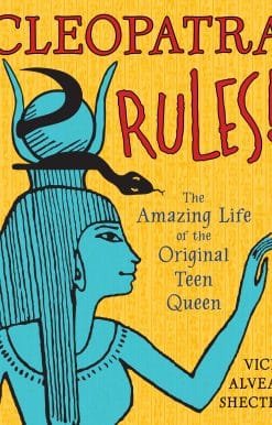 Cleopatra Rules!: The Amazing Life of the Original Teen Queen