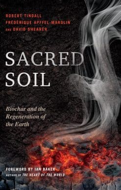 Sacred Soil: Biochar and the Regeneration of the Earth