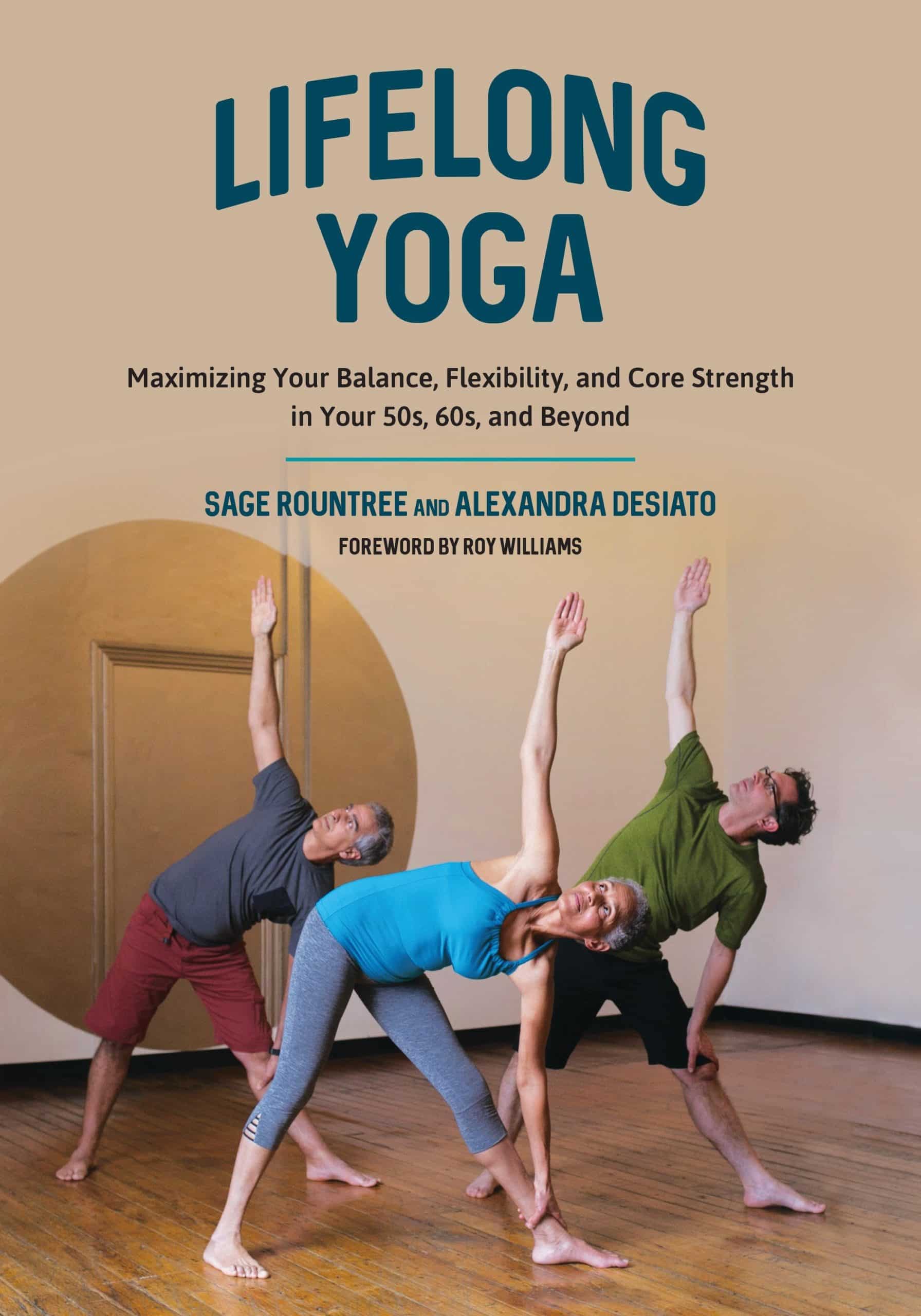 Maximizing Your Balance, Flexibility, and Core Strength in Your 50s, 60s, and Beyond: Lifelong Yoga