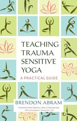 A Practical Guide: Teaching Trauma-Sensitive Yoga