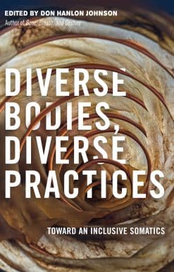 Toward an Inclusive Somatics: Diverse Bodies, Diverse Practices