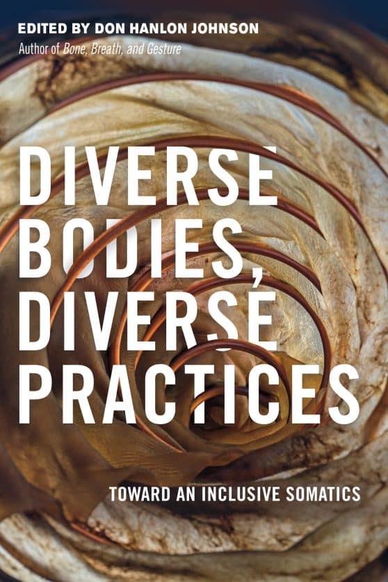 Toward an Inclusive Somatics: Diverse Bodies, Diverse Practices