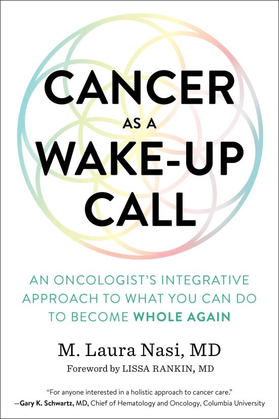 Cancer as a Wake-Up Call: An Oncologist's Integrative Approach to What You Can Do to Become Whole Again