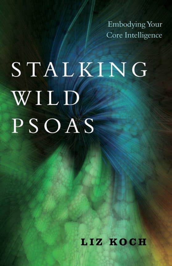 Embodying Your Core Intelligence: Stalking Wild Psoas