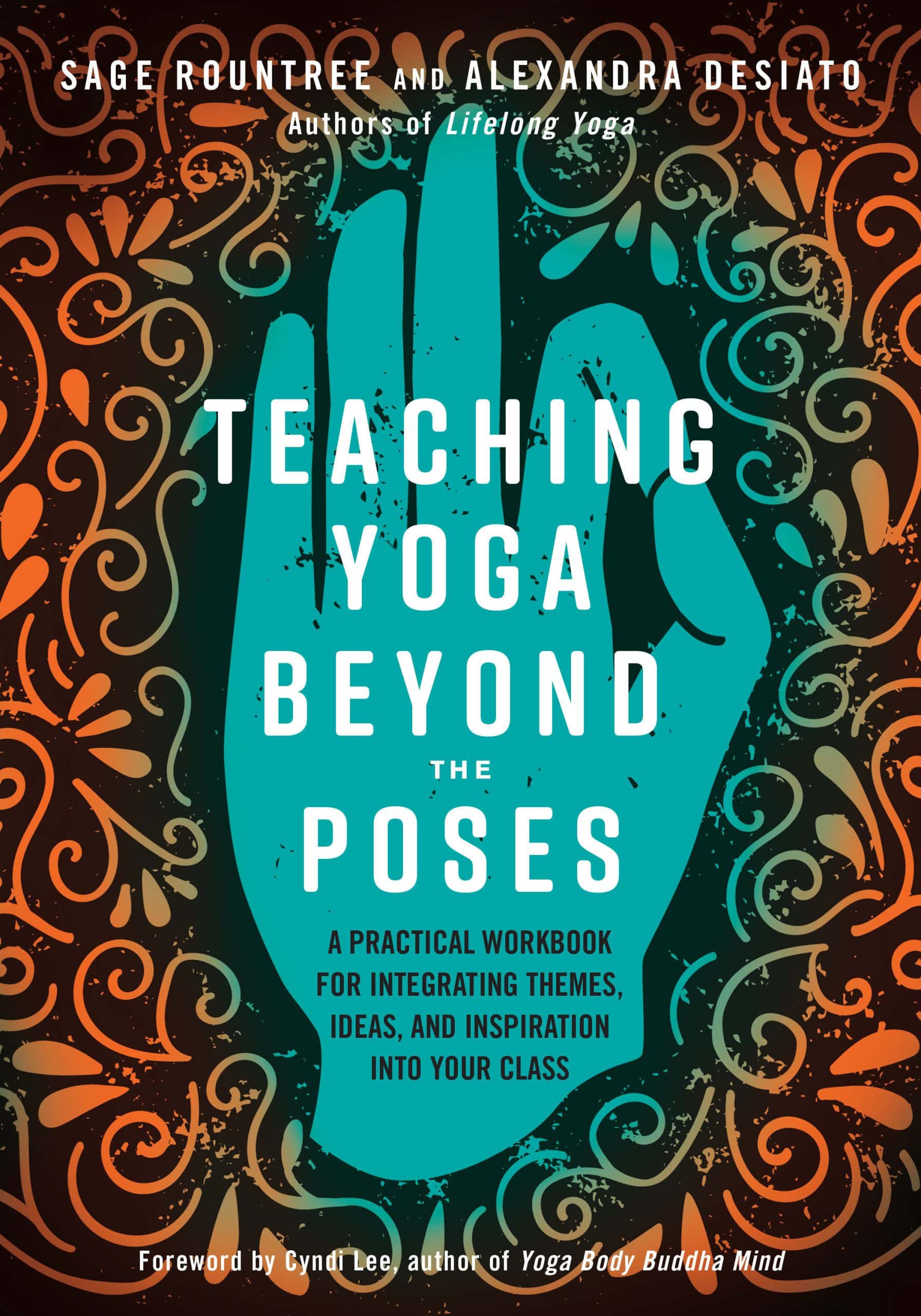 9781623173227 A Practical Workbook for Integrating Themes, Ideas, and Inspiration into Your Class: Teaching Yoga Beyond the Poses