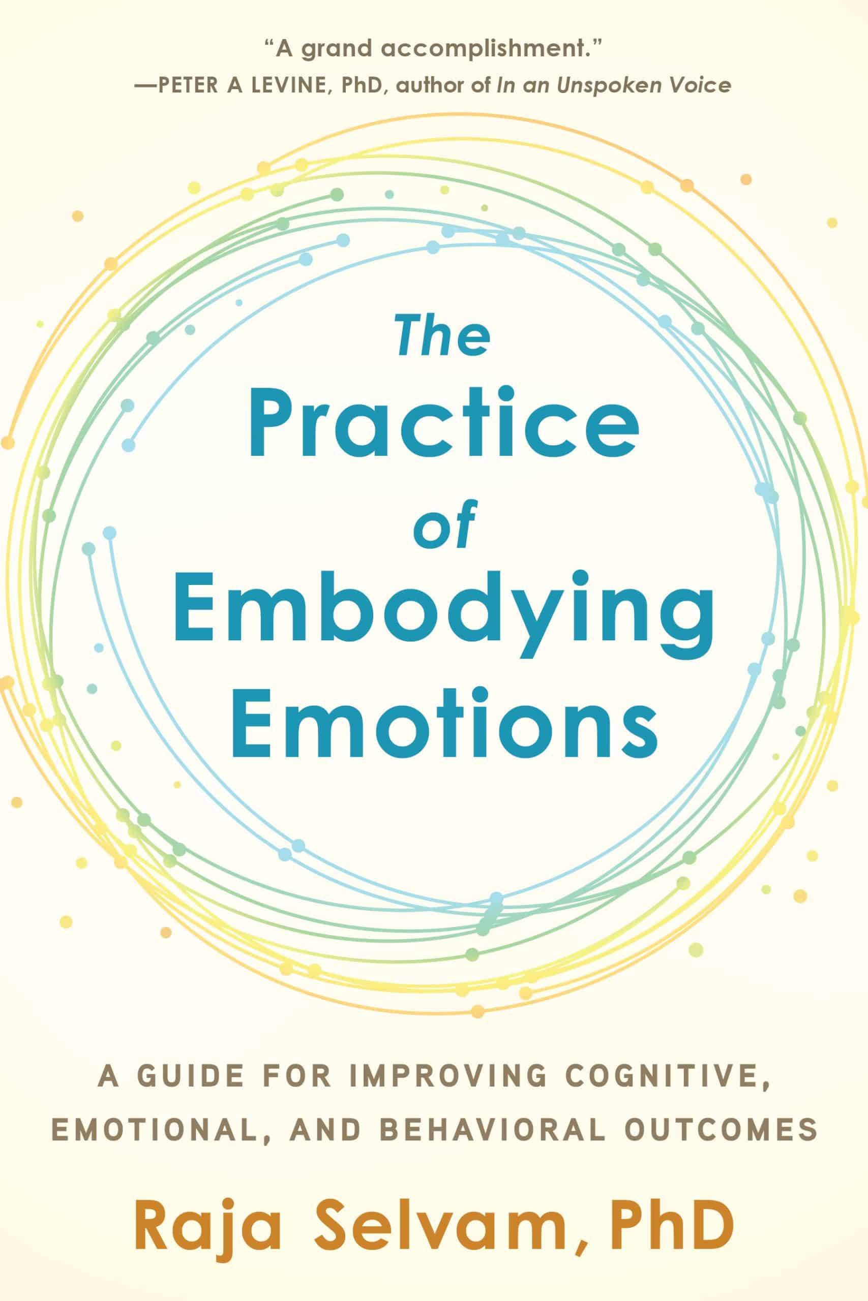 9781623174774 The Practice of Embodying Emotions: A Guide for Improving Cognitive, Emotional, and Behavioral Outcomes