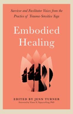 Embodied Healing: Survivor and Facilitator Voices from the Practice of Trauma-Sensitive Yoga