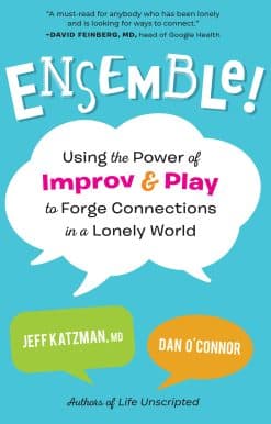 Using the Power of Improv and Play to Forge Connections in a Lonely World: Ensemble!