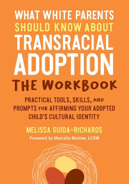 What White Parents Should Know about Transracial Adoption--The Workbook: Practical Tools, Skills, and Prompts for Affirming Your Adopted Child's Cultural  Identity