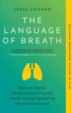 Discover Better Emotional and Physical Health through Breathing and Self-Awareness--With 20 holistic breathwork practices: The Language of Breath