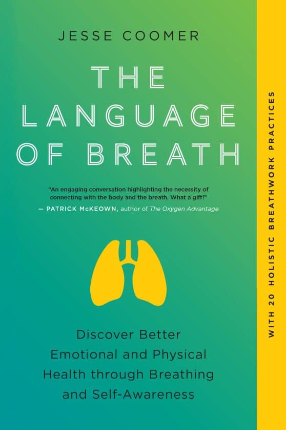 Discover Better Emotional and Physical Health through Breathing and Self-Awareness--With 20 holistic breathwork practices: The Language of Breath