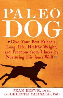 Paleo Dog: Give Your Best Friend a Long Life, Healthy Weight, and Freedom from Illness by Nurturing His Inner Wolf