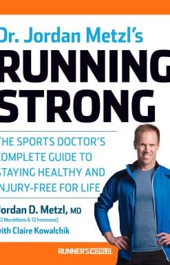 Dr. Jordan Metzl's Running Strong: The Sports Doctor's Complete Guide to Staying Healthy and Injury-Free for Life