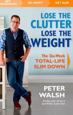 Lose the Clutter, Lose the Weight: The Six-Week Total-Life Slim Down