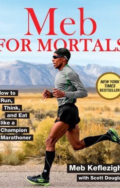 Meb For Mortals: How to Run, Think, and Eat like a Champion Marathoner