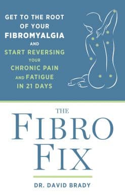 The Fibro Fix: Get to the Root of Your Fibromyalgia and Start Reversing Your Chronic Pain and Fatigue in 21 Days