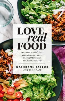 Love Real Food: More Than 100 Feel-Good Vegetarian Favorites to Delight the Senses and Nourish the Body: A Cookbook