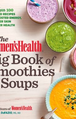 The Women's Health Big Book of Smoothies & Soups: More than 100 Blended Recipes for Boosted Energy, Brighter Skin & Better Health