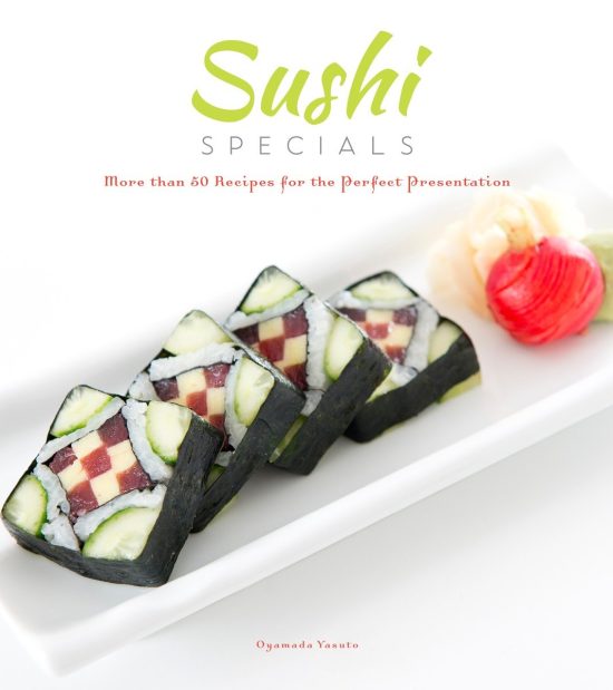 More than 50 Recipes for the Perfect Presentation: Sushi Specials