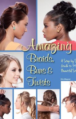 Amazing Braids, Buns & Twists: A Step-by-Step Guide to 34 Beautiful Styles