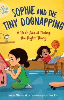 Chicken Soup for the Soul KIDS: Sophie and the Tiny Dognapping: A Book About Doing the Right Thing