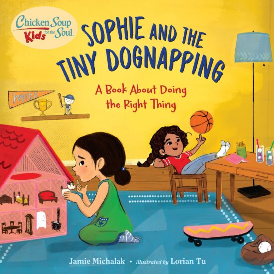 Chicken Soup for the Soul KIDS: Sophie and the Tiny Dognapping: A Book About Doing the Right Thing