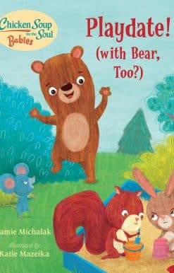 Chicken Soup for the Soul BABIES: Playdate!: (With Bear, Too?)
