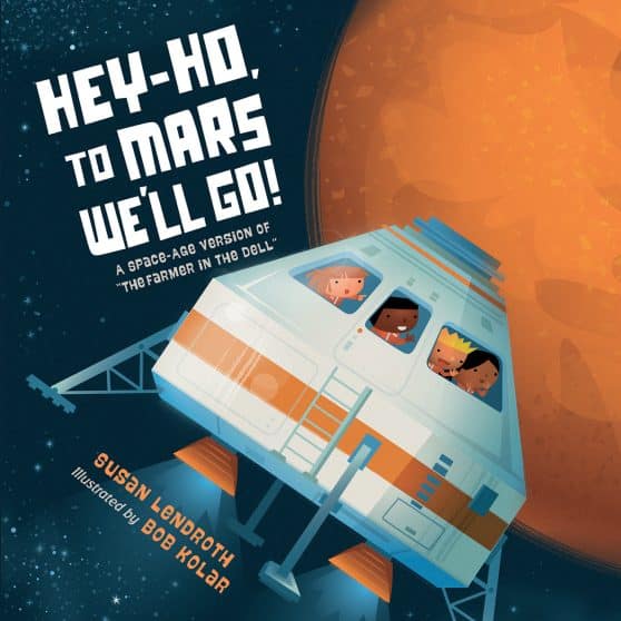 Hey-Ho, to Mars We'll Go!: A Space-Age Version of The Farmer in the Dell