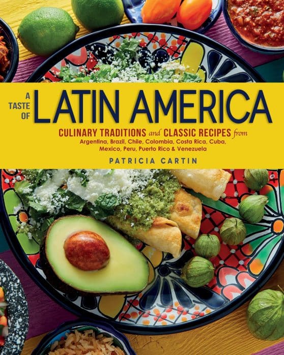 Culinary Traditions and Classic Recipes from Argentina, Brazil, Chile, Colombia, Costa Rica, Cuba, Mexico, Peru, Puerto Rico & Venezuela: A Taste of Latin America