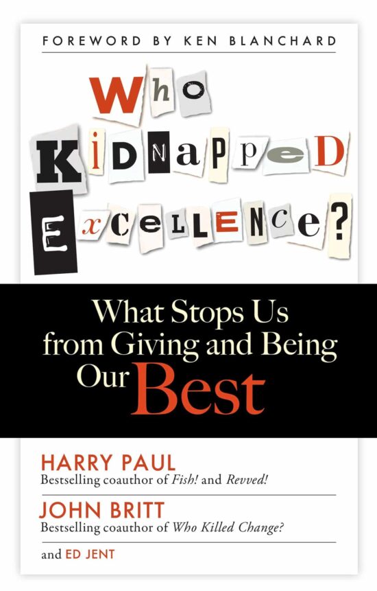 Who Kidnapped Excellence?: What Stops Us from Giving and Being Our Best
