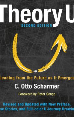 Theory U: Leading from the Future as It Emerges