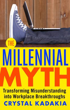 The Millennial Myth: Transforming Misunderstanding into Workplace Breakthroughs