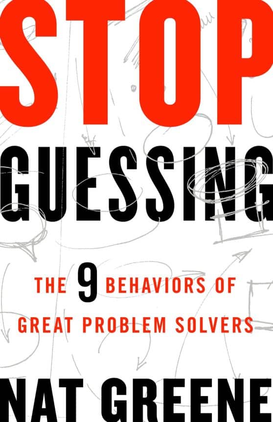 The 9 Behaviors of Great Problem Solvers: Stop Guessing