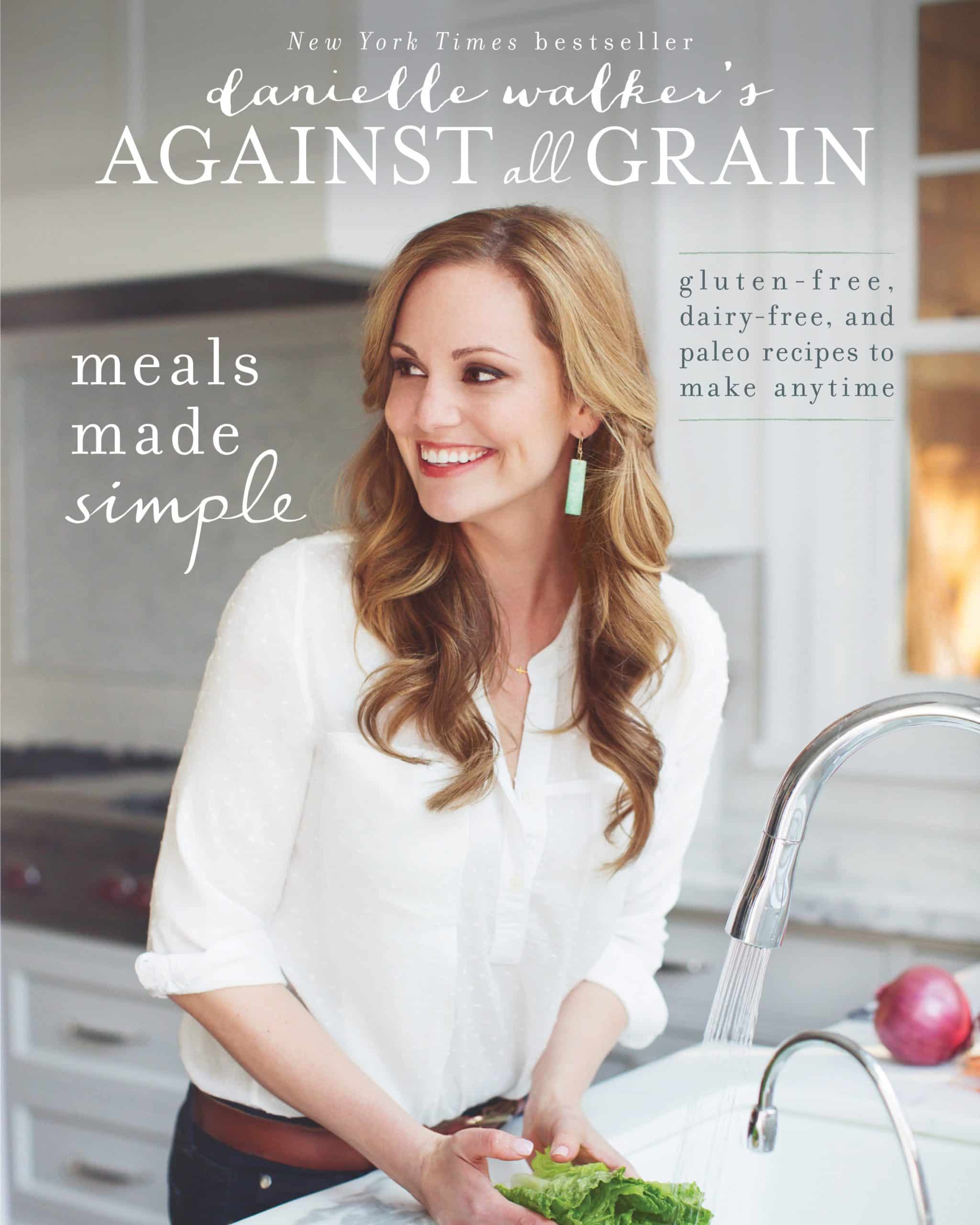9781628600421 Danielle Walker's Against All Grain: Meals Made Simple: Gluten-Free, Dairy-Free, and Paleo Recipes to Make Anytime