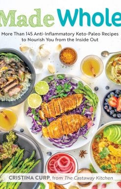 Made Whole: More Than 145 Anti-Inflammatory Keto-Paleo Recipes to Nourish You from the Insid e Out