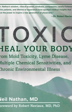 Heal Your Body from Mold Toxicity, Lyme Disease, Multiple Chemical Sensitivities , and Chronic Environmental Illness: Toxic