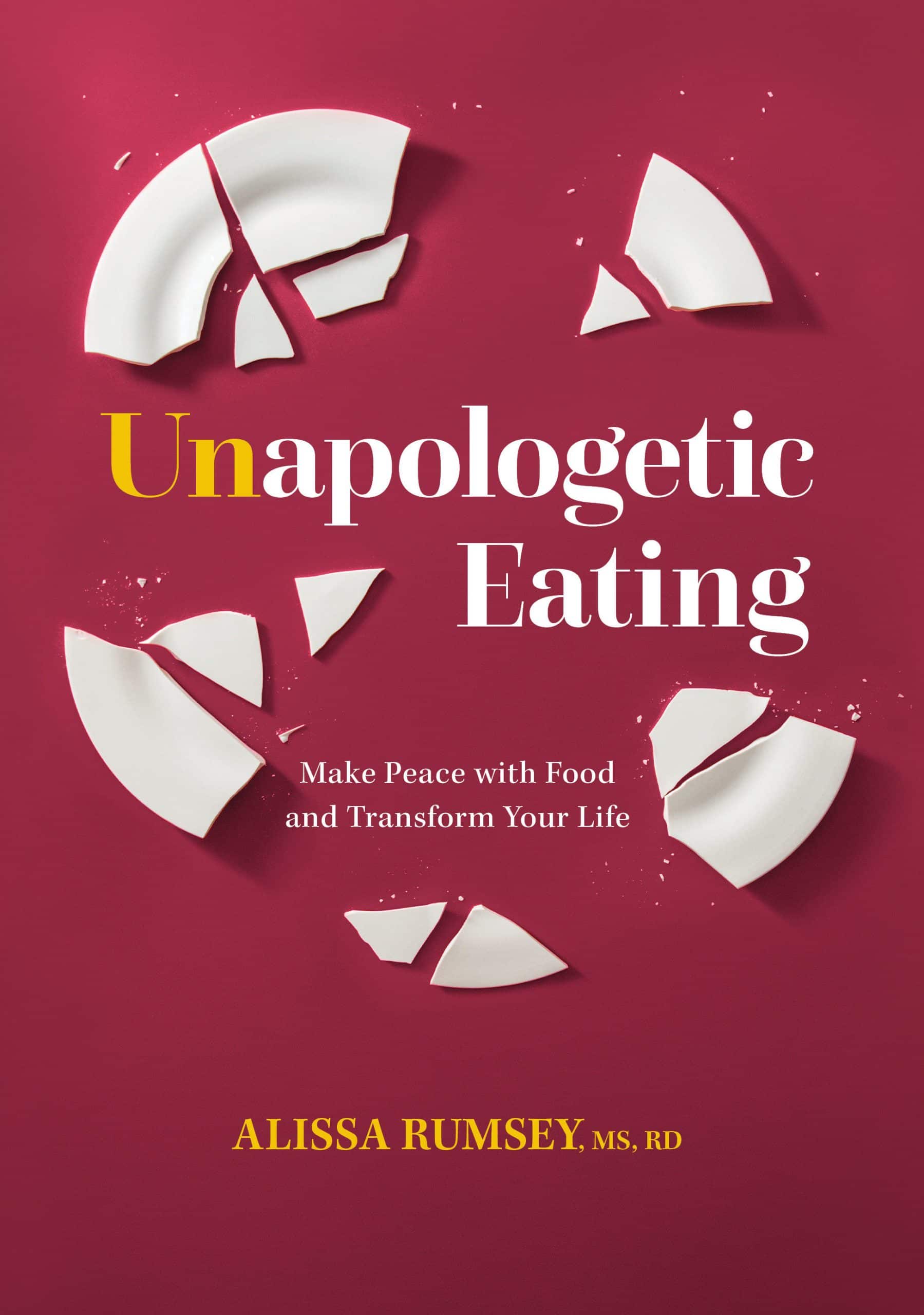 Make Peace with Food and Transform Your Life: Unapologetic Eating