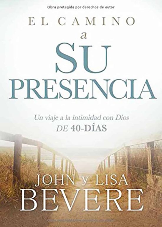 El camino a su presencia: Un viaje a la intimidad con Dios de 40 días / Pathway to His Presence: A 40-Day Journey to Intimacy With God